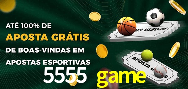 5555 game Ate 100% de Aposta Gratis